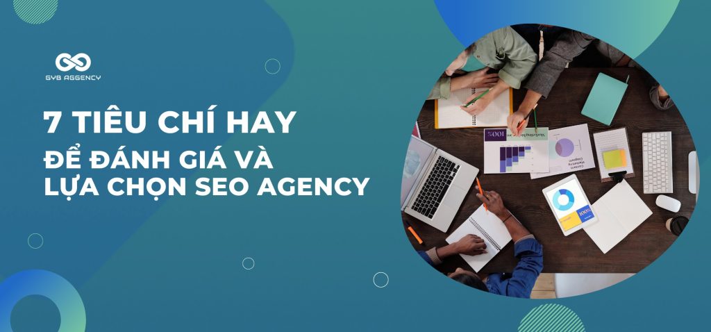 Checklist 7 yếu tố chọn lựa SEO Agency uy tín cho doanh nghiệp