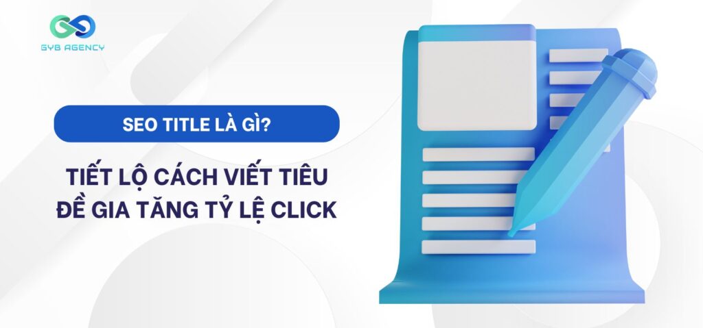 SEO Title là gì? Tiết lộ cách viết tiêu đề gia tăng tỷ lệ click