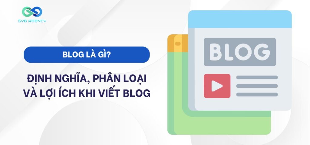 Blog là gì? Định nghĩa, phân loại và lợi ích khi viết blog