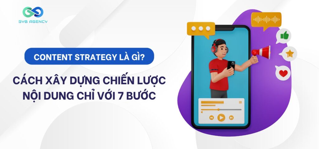 Content Strategy là gì? Cách xây dựng chiến lược nội dung chỉ với 7 bước