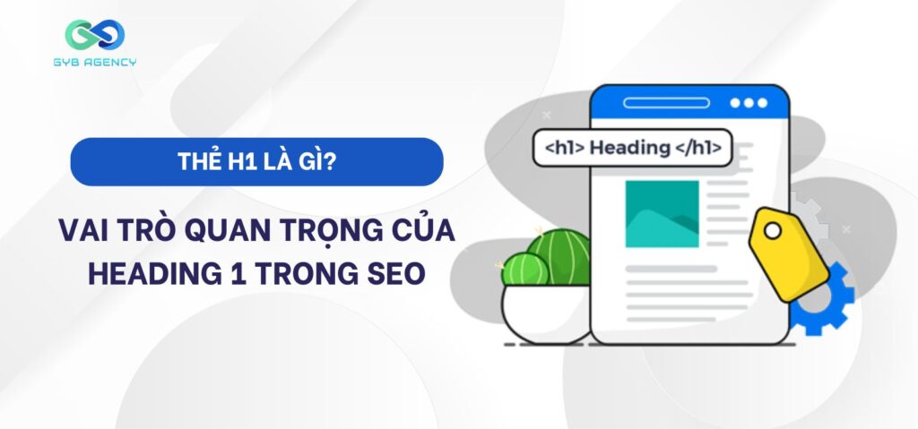 Thẻ H1 là gì? Vai trò của tag H1 trong SEO