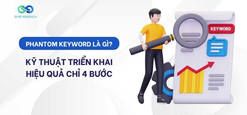 Phantom Keyword là gì? Kỹ thuật triển khai hiệu quả chỉ với 4 bước