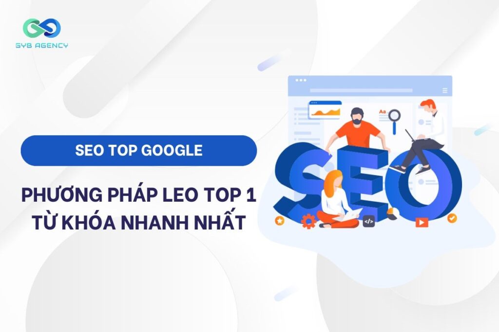SEO Top Google: Phương pháp leo top 1 từ khóa nhanh nhất