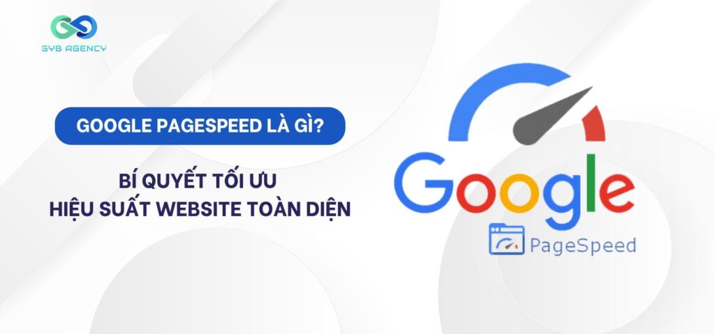 Google PageSpeed là gì? Bí quyết tối ưu hiệu suất website toàn diện